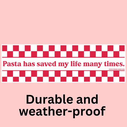 Pasta has Saved my Life many times bumper sticker