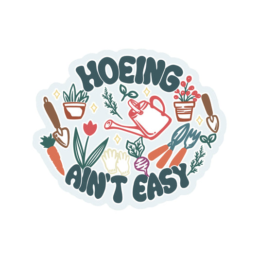 Sticker with gardening-themed design and text 'HOEING AIN'T EASY' on a white background