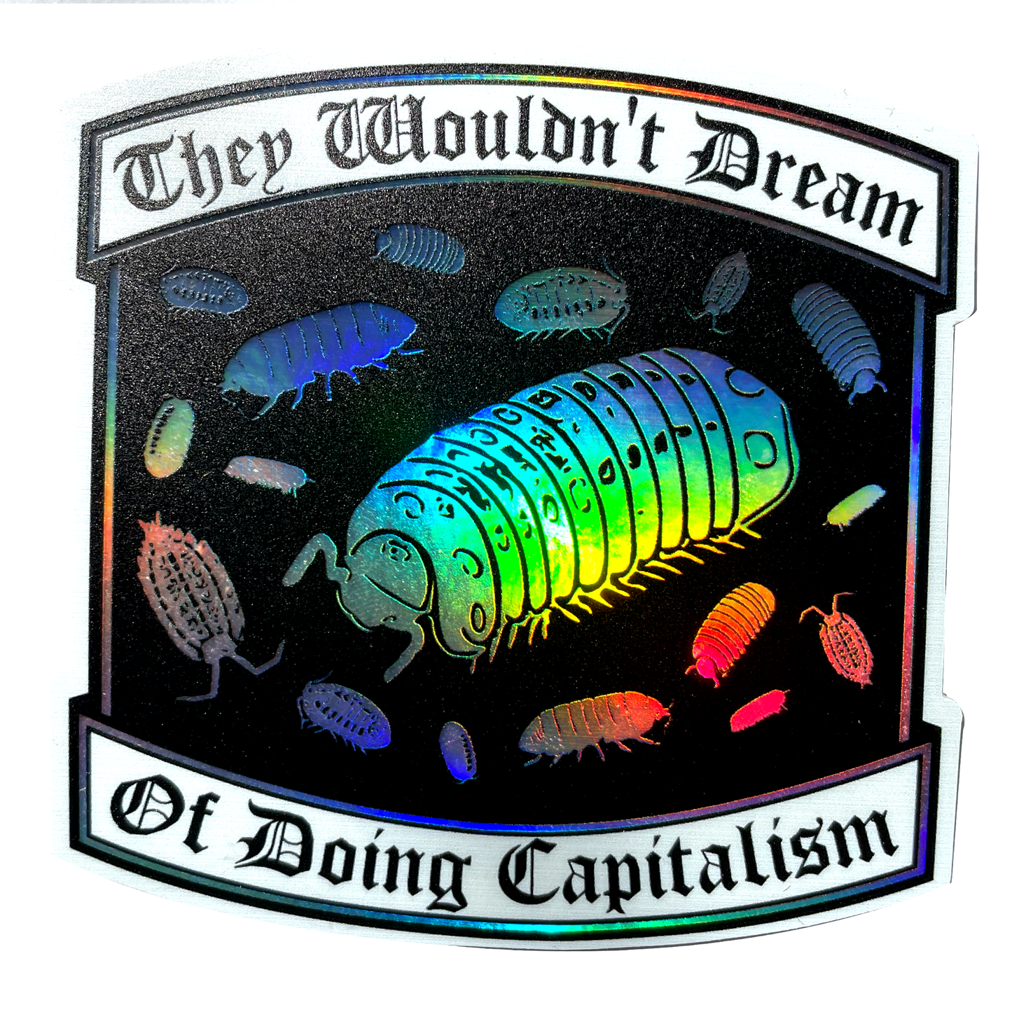 "They Wouldn't Dream of Doing Capitalism" Holographic Sticker