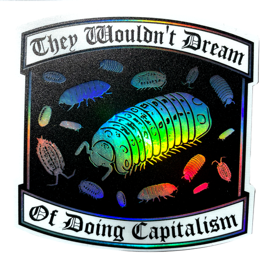 "They Wouldn't Dream of Doing Capitalism" Holographic Sticker