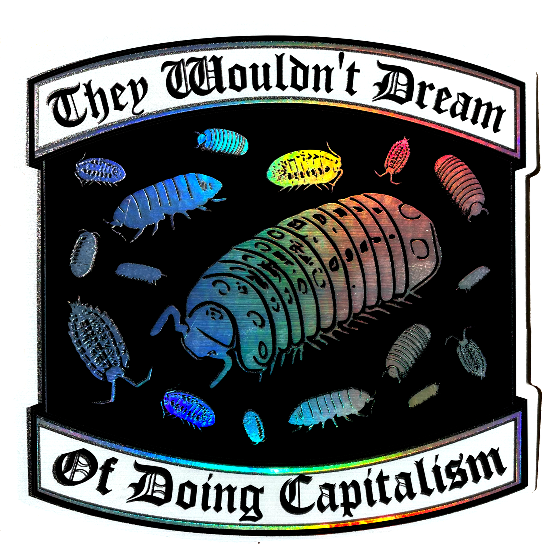 Sticker with colorful illustration of a large segmented creature and smaller creatures, with text 'They Wouldn't Dream Of Doing Capitalism' on a black background.