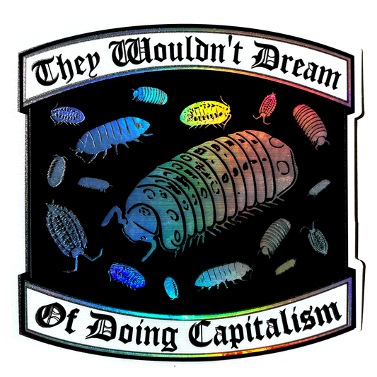 Sticker with colorful illustration of a large segmented creature and smaller creatures, with text 'They Wouldn't Dream Of Doing Capitalism' on a black background.