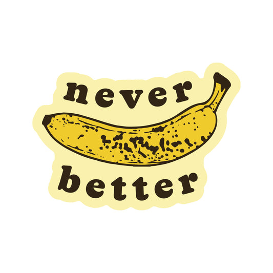 Never Better Banana Vinyl Sticker