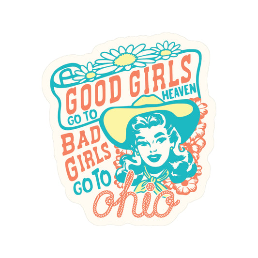 Sticker with text 'Good Girls Go to Heaven, Bad Girls Go to Ohio' featuring a woman in a cowboy hat.