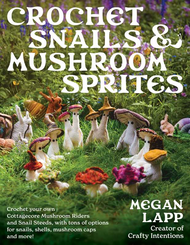 Crochet Snails and Mushroom Sprites by Megan Lapp